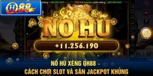 Nổ hũ xèng QH88 – Cách chơi slot và săn jackpot khủng