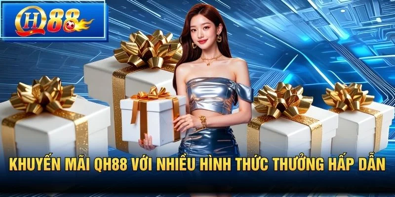 Khuyến mãi QH88 với nhiều hình thức thưởng hấp dẫn